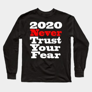 2020 never trust your fear Long Sleeve T-Shirt